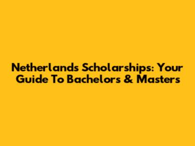 Netherlands Scholarships: Your Guide To Bachelor's & Master's