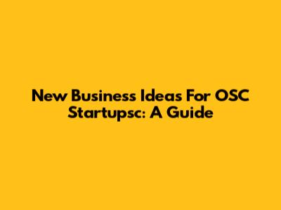 New Business Ideas For OSC Startupsc: A Guide