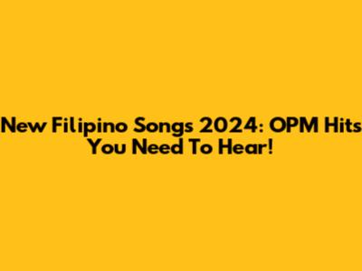 New Filipino Songs 2024: OPM Hits You Need To Hear!