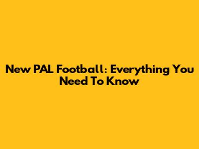 New PAL Football: Everything You Need To Know