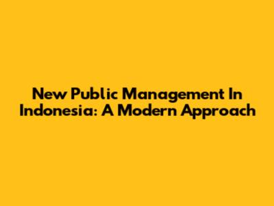 New Public Management In Indonesia: A Modern Approach