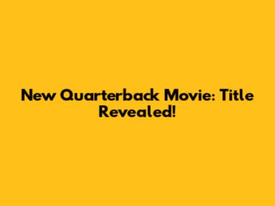 New Quarterback Movie: Title Revealed!