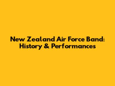 New Zealand Air Force Band: History & Performances