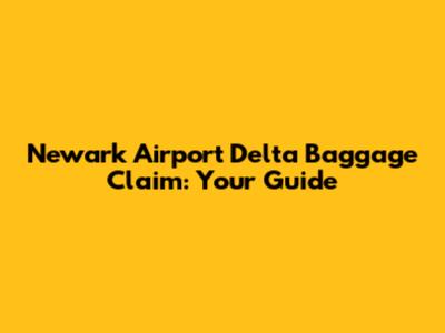 Newark Airport Delta Baggage Claim: Your Guide