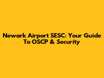 Newark Airport SESC: Your Guide To OSCP & Security
