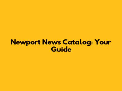 Newport News Catalog: Your Guide