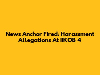 News Anchor Fired: Harassment Allegations At IIKOB 4