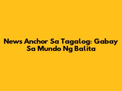 News Anchor Sa Tagalog: Gabay Sa Mundo Ng Balita
