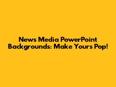 News Media PowerPoint Backgrounds: Make Yours Pop!