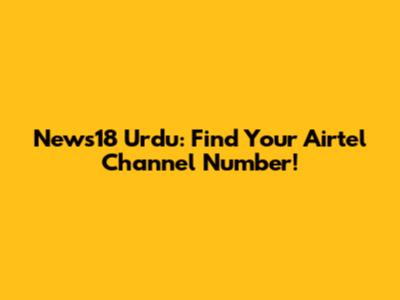 News18 Urdu: Find Your Airtel Channel Number!