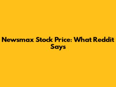Newsmax Stock Price: What Reddit Says