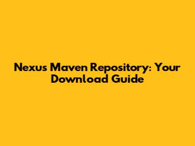 Nexus Maven Repository: Your Download Guide