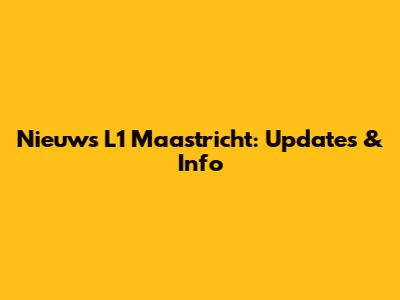 Nieuws L1 Maastricht: Updates & Info