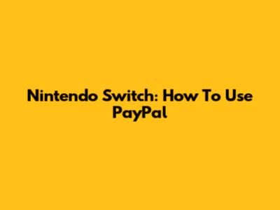 Nintendo Switch: How To Use PayPal