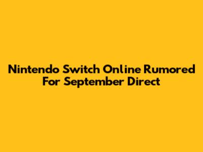 Nintendo Switch Online Rumored For September Direct