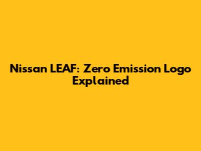 Nissan LEAF: Zero Emission Logo Explained
