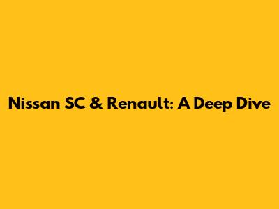 Nissan SC & Renault: A Deep Dive
