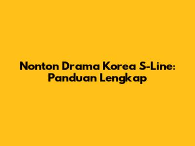Nonton Drama Korea S-Line: Panduan Lengkap