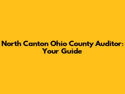 North Canton Ohio County Auditor: Your Guide