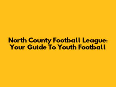 North County Football League: Your Guide To Youth Football