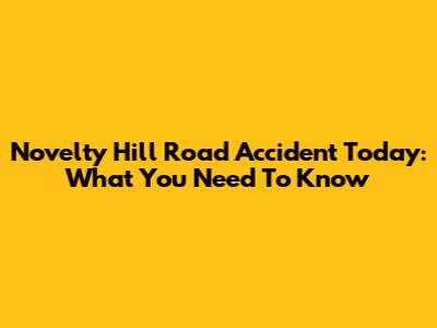 Novelty Hill Road Accident Today: What You Need To Know