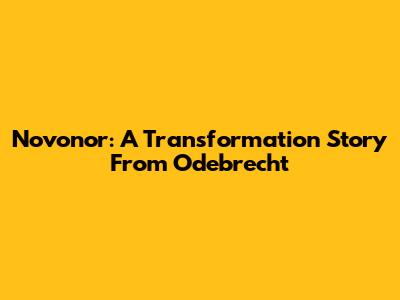 Novonor: A Transformation Story From Odebrecht