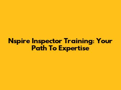 Nspire Inspector Training: Your Path To Expertise