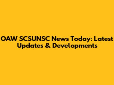 OAW SCSUNSC News Today: Latest Updates & Developments