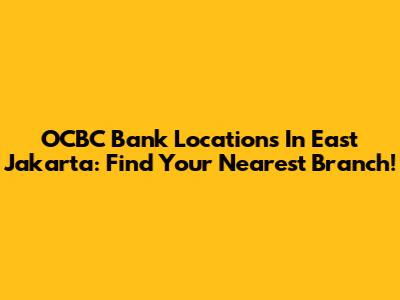 OCBC Bank Locations In East Jakarta: Find Your Nearest Branch!