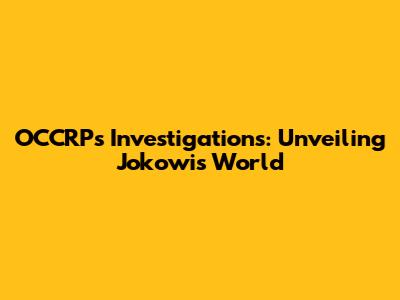 OCCRP's Investigations: Unveiling Jokowi's World