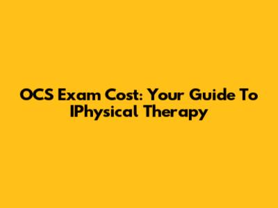 OCS Exam Cost: Your Guide To IPhysical Therapy