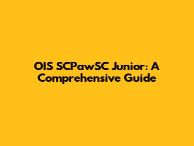 OIS SCPawSC Junior: A Comprehensive Guide