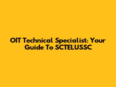 OIT Technical Specialist: Your Guide To SCTELUSSC