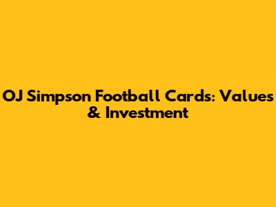 OJ Simpson Football Cards: Values & Investment