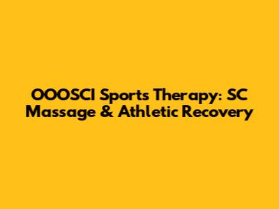 OOOSCI Sports Therapy: SC Massage & Athletic Recovery