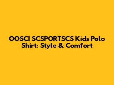 OOSCI SCSPORTSCS Kids' Polo Shirt: Style & Comfort