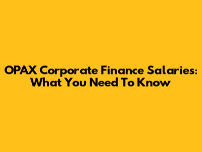 OPAX Corporate Finance Salaries: What You Need To Know