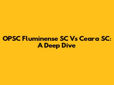 OPSC Fluminense SC Vs Ceara SC: A Deep Dive