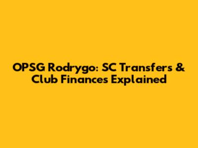OPSG Rodrygo: SC Transfers & Club Finances Explained