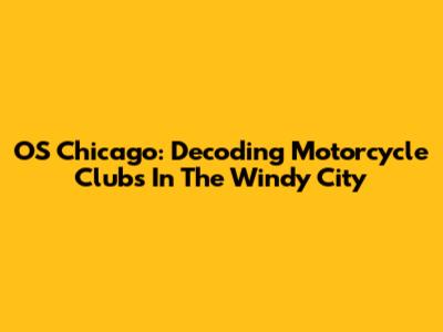 OS Chicago: Decoding Motorcycle Clubs In The Windy City
