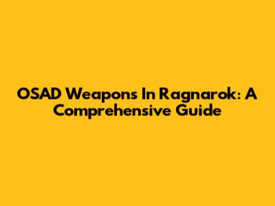 OSAD Weapons In Ragnarok: A Comprehensive Guide