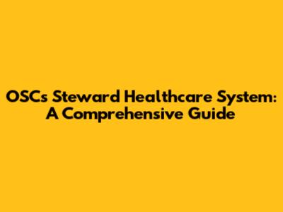 OSC's Steward Healthcare System: A Comprehensive Guide