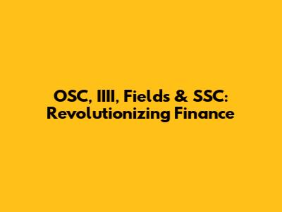 OSC, IIII, Fields & SSC: Revolutionizing Finance