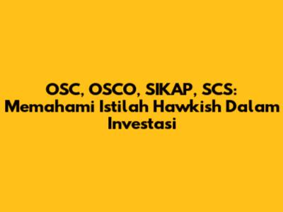 OSC, OSCO, SIKAP, SCS: Memahami Istilah Hawkish Dalam Investasi