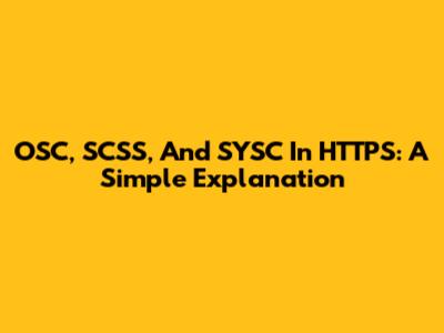 OSC, SCSS, And SYSC In HTTPS: A Simple Explanation