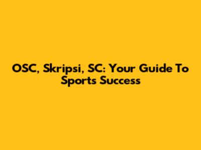 OSC, Skripsi, SC: Your Guide To Sports Success