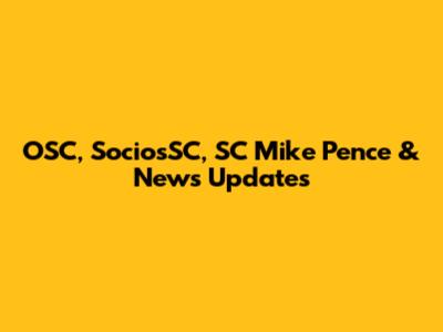 OSC, SociosSC, SC Mike Pence & News Updates