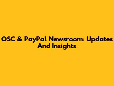 OSC & PayPal Newsroom: Updates And Insights