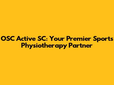 OSC Active SC: Your Premier Sports Physiotherapy Partner