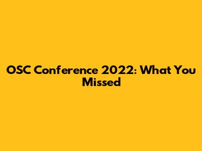 OSC Conference 2022: What You Missed
